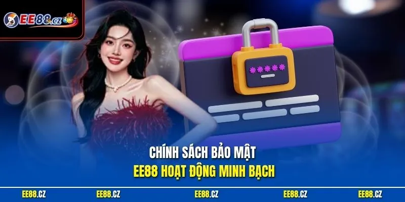 Chính sách bảo mật EE88 hoạt động minh bạch